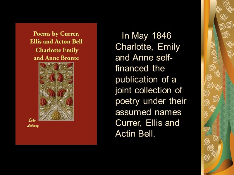 In May 1846 Charlotte, Emily and Anne self-financed the publication of a joint collection